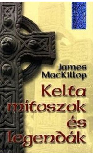 Robert Graves nyomában – James MacKillop: Kelta mítoszok és legendák
