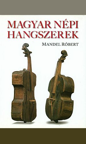 Mandel Róbert: Magyar népi hangszerek – a Kossuth albuma